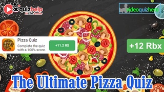 The Ultimate Pizza Quiz Answers 100% | Video Quiz Hero | Earn Free 12 Robux