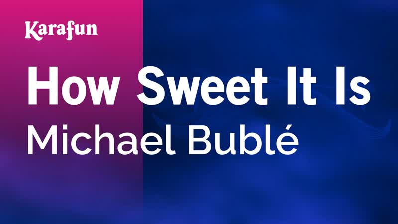 How Sweet It Is Michael Bublé, Karaoke Version, Kara
