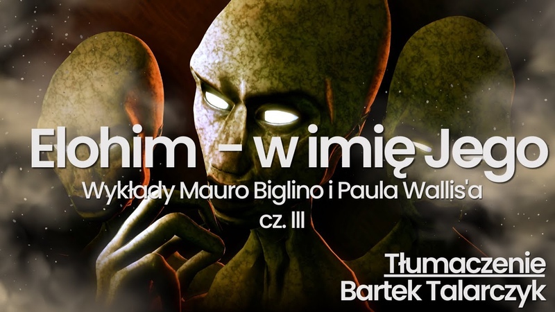 140. Elohim w Imię Jego cz. III. Mauro Biglino, Paul Wallis, Monika Cichocka, Bartek