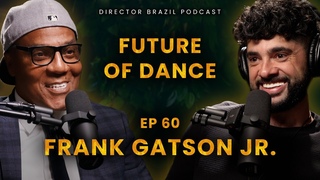 Future of Dance Industry with Frank Gatson Jr. | Director Brazil Podcast EP 60