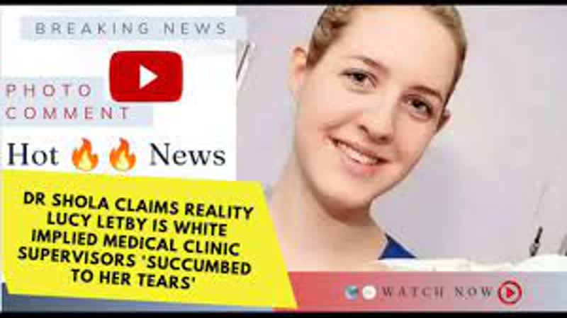 Lucy Letby the NHS and Dr Shola (anti white black