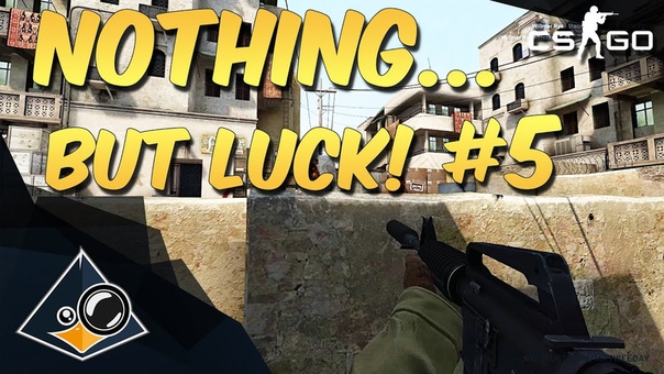 CS: GO Nothing but LUCK