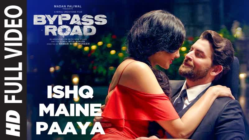 ISHQ MAINE PAAYA Full Video, Bypass Road, Neil Nitin Mukesh, Adah S, SHAARIB