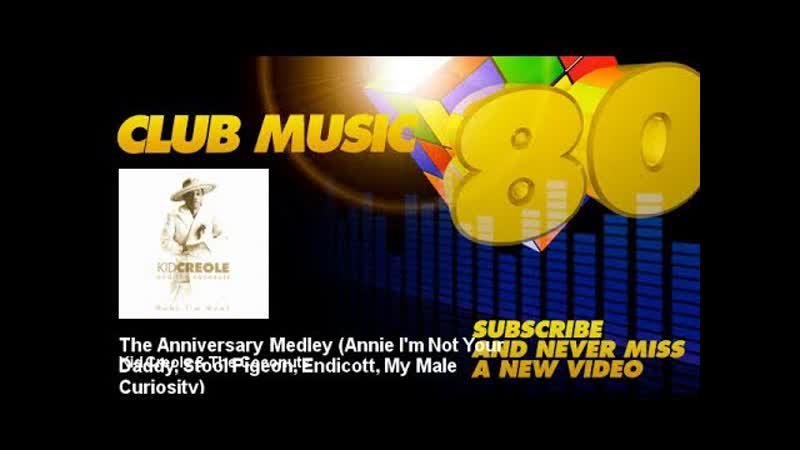 Kid Creole The Coconuts The Anniversary Medley ( Annie Im Not Your Daddy,