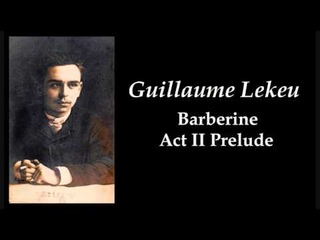 Guillaume Lekeu - Barberine: Prlude au deuxime acte (1890)