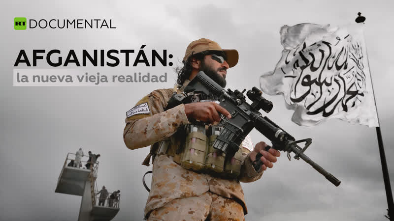 Afganistán: la nueva vieja realidad Documental de