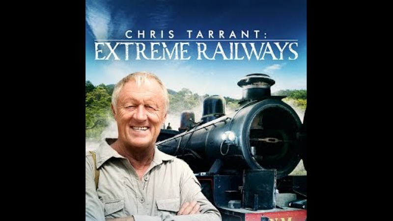 Chris Tarrant Extreme Railways s2e03 Ticket to