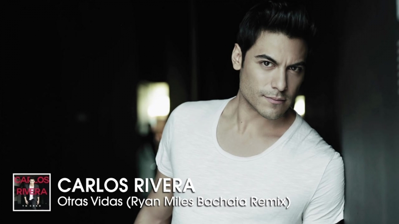 Carlos Rivera Otras Vidas ( Ryan Miles Bachata