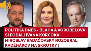 Politika Dnes - Blaha a Vorobelov si vychutnali Koroka, Radaovsk rozobral KDH na skrutky