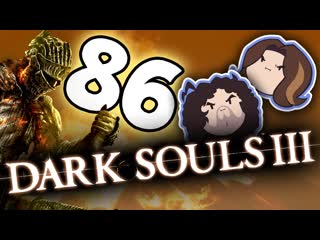 Dark Souls III: Fighting Some Big Big Boys - PART 86 - Game Grumps