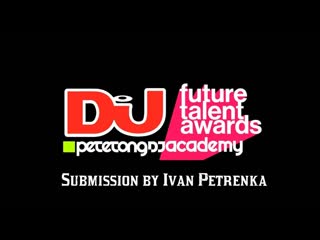 Ivan Petrenka: Pete Tong DJ Academy - Future Talent Awards Submission